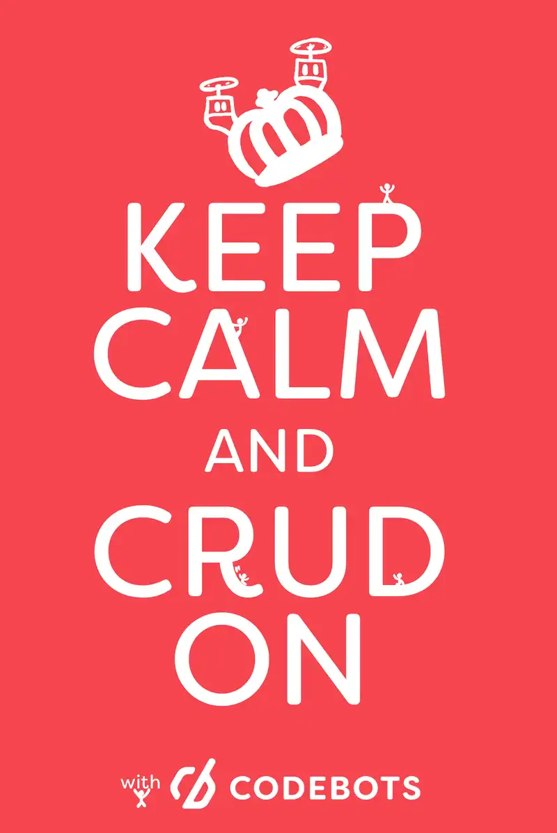 Keep Calm and CRUD on with Codebots meme